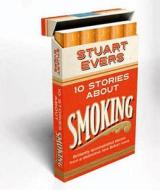 Ten Stories About Smoking di Stuart Evers edito da Pan Macmillan
