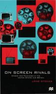 On Screen Rivals: Cinema and Television in the United States and Britain di Jane Stokes edito da PALGRAVE