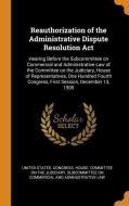 Reauthorization of the Administrative Dispute Resolution ACT: Hearing Before the Subcommittee on Commercial and Administ edito da FRANKLIN CLASSICS TRADE PR