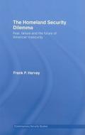 The Homeland Security Dilemma di Frank P. Harvey edito da Routledge