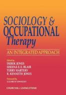 Sociology and Occupational Therapy: An Integrated Approach di Derek Jones, Sheena E. E. Blair, Terry Hartery edito da CHURCHILL LIVINGSTONE