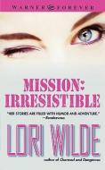 Mission: Irresistible di Lori Wilde edito da WARNER FOREVER