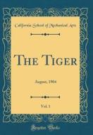 The Tiger, Vol. 1: August, 1904 (Classic Reprint) di California School of Mechanical Arts edito da Forgotten Books