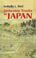 Unbeaten Tracks in Japan di Isabella Lucy Bird edito da Dover Publications Inc.