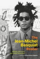 The Jean-michel Basquiat Reader edito da University Of California Press