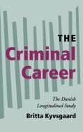The Criminal Career di Britta Kyvsgaaard edito da Cambridge University Press