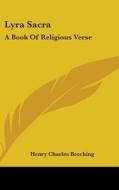 Lyra Sacra: A Book Of Religious Verse di HENRY CHAR BEECHING edito da Kessinger Publishing