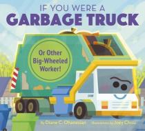 If You Were a Garbage Truck or Other Big-Wheeled Worker! di Diane Ohanesian edito da RANDOM HOUSE STUDIO