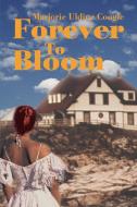 Forever to Bloom di Marjorie U. Coogle edito da AUTHORHOUSE