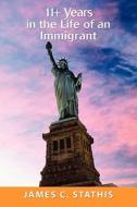 11+ Years in the Life of an Immigrant di James C Stathis edito da iUniverse