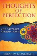 Thoughts of Perfection: The I Attract Affirmations di E. Mongratie edito da Ebrahim Mongratie