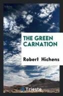The Green Carnation di Robert Hichens edito da LIGHTNING SOURCE INC