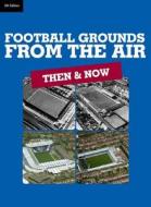 Football Grounds From The Air di Aerofilms edito da Ian Allan Publishing