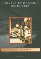 University of Maine Ice Hockey di Bob Briggs edito da ARCADIA PUB (SC)