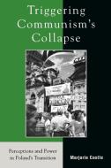 Triggering Communism's Collapse di Marjorie Castle edito da Rowman & Littlefield Publishers