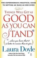 Things Will Get as Good as You Can Stand: (When You Learn That It Is Better to Receive Than to Give): The Superwoman's P di Laura Doyle edito da FIRESIDE BOOKS