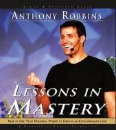 Lessons In Mastery: How To Use Your Personal Power To Create An Extraordinary Life di Anthony Robbins edito da Simon & Schuster