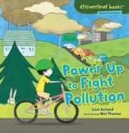 Power Up to Fight Pollution di Lisa Bullard edito da MILLBROOK PR