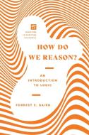 How Do We Reason?: An Introduction to Logic di Forrest E. Baird edito da IVP ACADEMIC