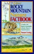 The Great Rocky Mountain Nature Factbook: A Guide to the Region's Remarkable Animals, Plants & Natural Features di Susan Ewing edito da WESTWINDS PR