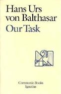 Our Task: A Report and a Plan di Hans Urs Von Balthasar edito da IGNATIUS PR