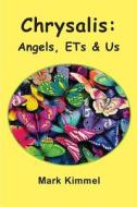 Chrysalis: Angels, Ets & Us di Mark Kimmel edito da Paradigm Books