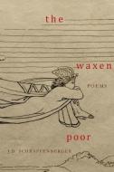 The Waxen Poor di J. D. Schraffenberger edito da Twelve Winters Press