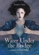 Water Under the Bridge di Jennifer Payne edito da Three Chairs Publishing