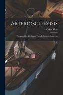 Arteriosclerosis; Diseases of the Media and Their Relation to Aneurysm di Oskar Klotz edito da LIGHTNING SOURCE INC