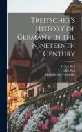 Treitschke's History of Germany in the Nineteenth Century di Cedar Paul, Eden Paul, Heinrich Von Treitschke edito da LEGARE STREET PR