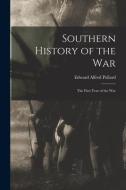 Southern History of the War: The First Year of the War di Edward Alfred Pollard edito da LEGARE STREET PR