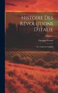 Histoire Des Révolutions D'italie; Ou, Guelfes Et Gibelins; Volume 1 di Giuseppe Ferrari edito da LEGARE STREET PR