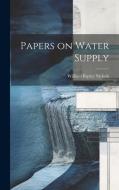 Papers on Water Supply di William Ripley Nichols edito da LEGARE STREET PR