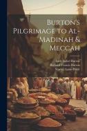 Burton's Pilgrimage to Al-Madinah & Meccah di Richard Francis Burton, Stanley Lane-Poole, Lady Isabel Burton edito da LEGARE STREET PR