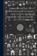 Sermons By The Late Reverend And Learned Mr. Ralph Erskine, Minister Of The Gospel At Dunfermline; Volume 1 di Ralph Erskine, John Anderson edito da LEGARE STREET PR