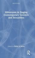 Milestones In Staging Contemporary Genders And Sexualities edito da Taylor & Francis Ltd