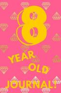 8 Year Old Journal!: Pink Gold Diamond - Eight 8 Yr Old Girl Journal Ideas Notebook - Gift Idea for 8th Happy Birthday P di So Trendy edito da INDEPENDENTLY PUBLISHED