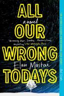 All Our Wrong Todays di Elan Mastai edito da Penguin LCC US