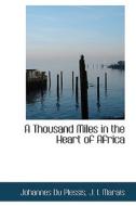 A Thousand Miles In The Heart Of Africa di Johannes Du Plessis edito da Bibliolife