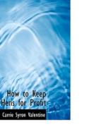 How To Keep Hens For Profit di Carrie Syron Valentine edito da Bibliolife