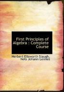 First Principles Of Algebra di Herbert Ellsworth Slaught, Nels Johann Lennes edito da Bibliolife
