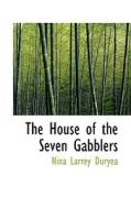 The House Of The Seven Gabblers di Nina Larrey Duryea edito da Bibliolife