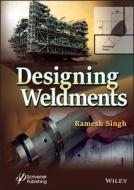 Designing Welds And Weldments For Structures di Singh edito da John Wiley & Sons Inc