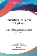 Traduction de La Vie D'Agricola: Et Des Moeurs Des Germains (1788) di Cornelius Annales B. Tacitus, Jean-Philippe-Rene De La Bletterie edito da Kessinger Publishing