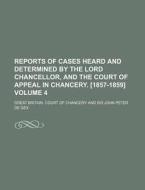Reports of Cases Heard and Determined by the Lord Chancellor, and the Court of Appeal in Chancery. [1857-1859] Volume 4 di Great Britain Court of Chancery edito da Rarebooksclub.com