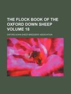 The Flock Book of the Oxford Down Sheep Volume 18 di Oxford Down Sheep Association edito da Rarebooksclub.com