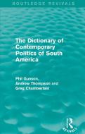 The Dictionary Of Contemporary Politics Of South America di Phil Gunson edito da Taylor & Francis Ltd