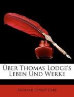 Ber Thomas Lodge's Leben Und Werke di Richard Ernest Carl edito da Nabu Press