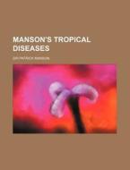 Manson's Tropical Diseases di Patrick Manson edito da Rarebooksclub.com