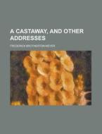 A Castaway, and Other Addresses di Frederick Brotherton Meyer edito da Rarebooksclub.com